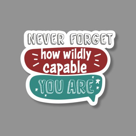 Never forget how wildly capable you are